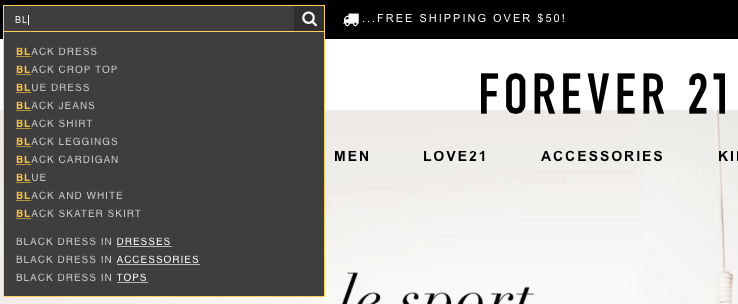 Forever21's search engine predicts what you're searching for, and automatically directs you to the right product